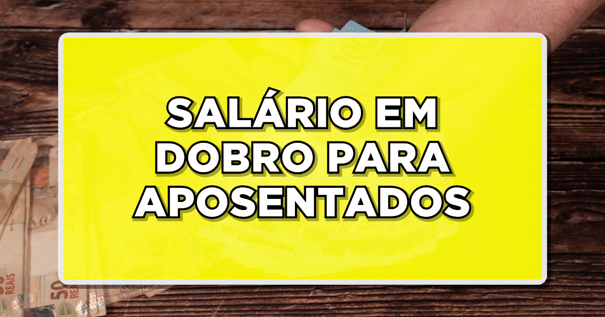 SALÁRIO EM DOBRO PARA APOSENTADOS
