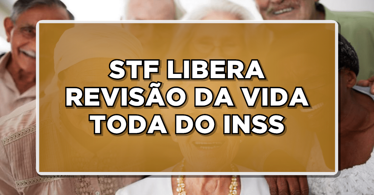 STF LIBERA REVISÃO DA VIDA TODA