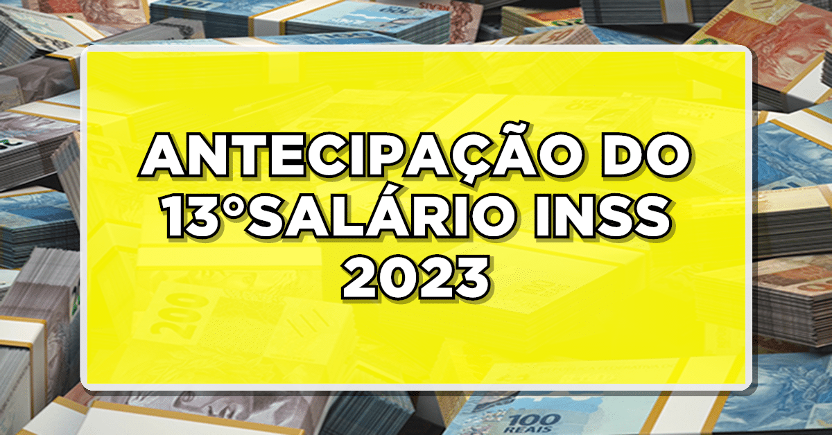 ANTECIPAÇÃO DO 13°SALÁRIO INSS 2023