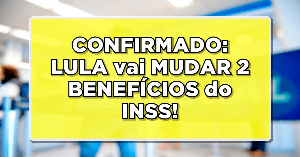 LULA vai MUDAR 2 BENEFÍCIOS do INSS!