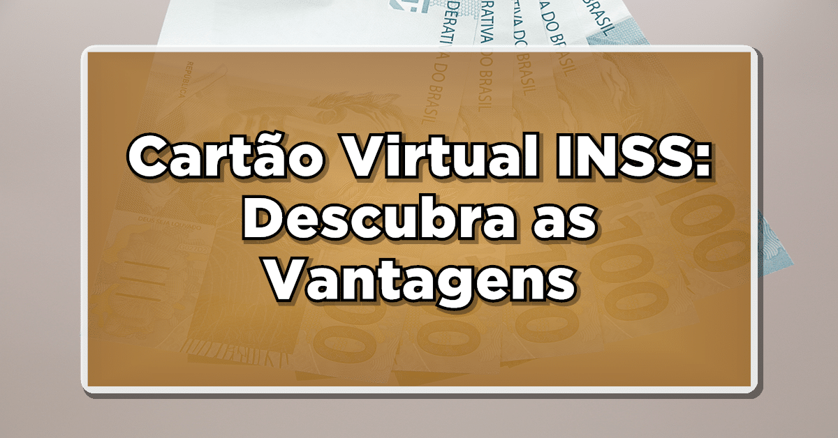 Cartão Virtual INSS: Descubra as Vantagens