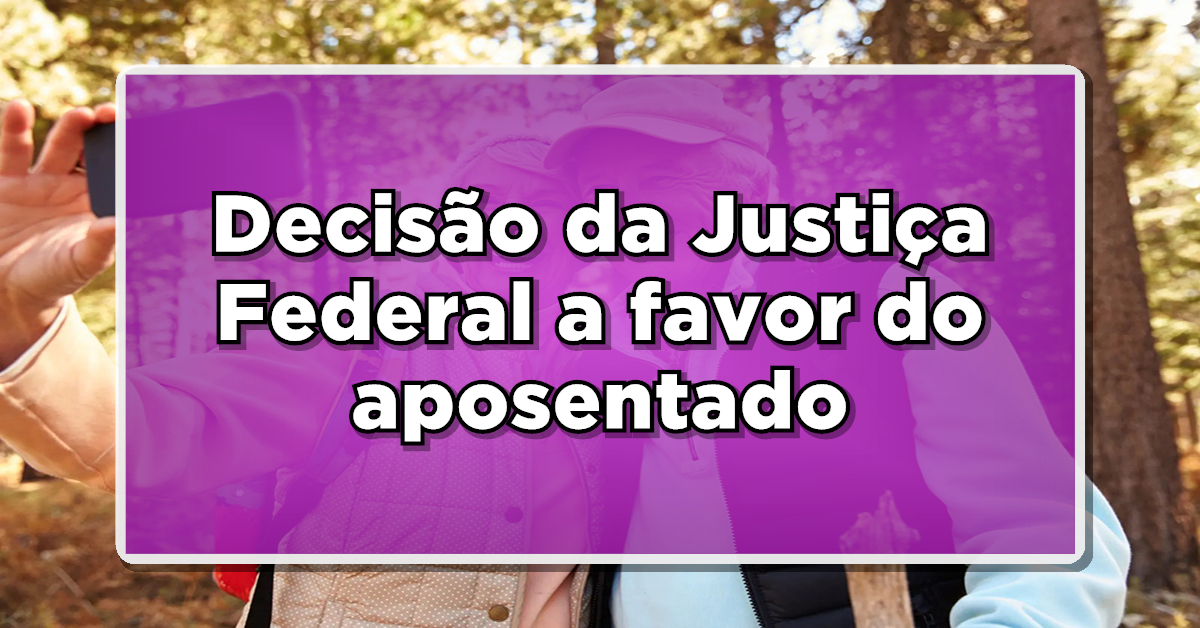Decisão da Justiça Federal a favor do aposentado