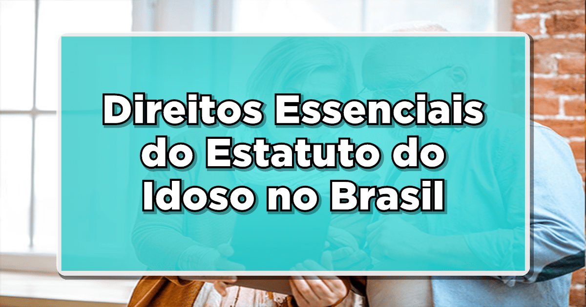 Direitos Essenciais do Estatuto do Idoso no Brasil