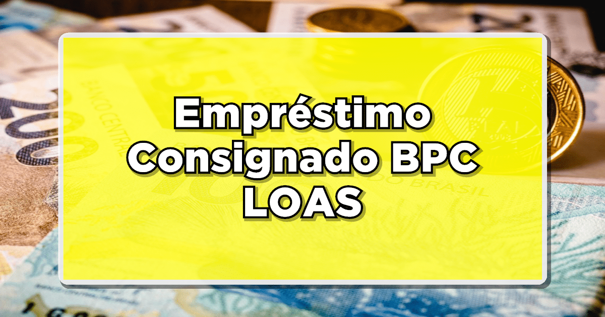 ACABA DE SAIR: Empréstimo Consignado BPC/LOAS!