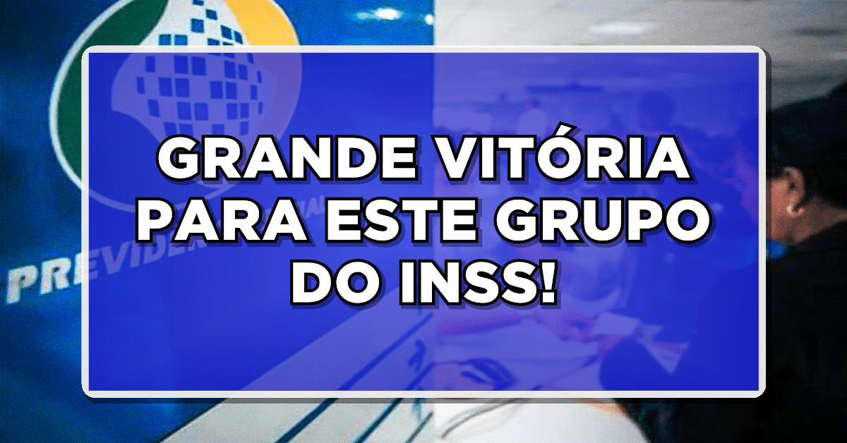 GRANDE VITÓRIA PARA ESTE GRUPO DO INSS - Descubra agora