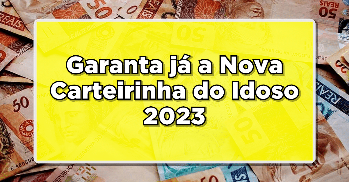 Garanta já a Nova Carteirinha do Idoso 2023