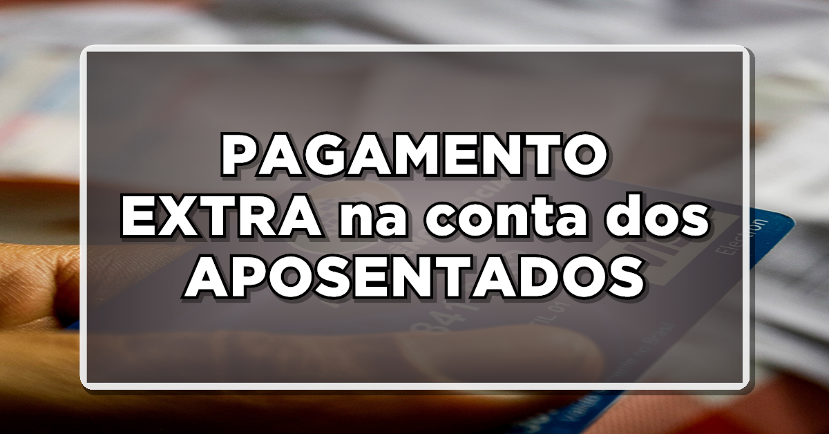 OFICIAL: PAGAMENTO EXTRA na conta dos APOSENTADOS E PENSIONISTAS esse mês