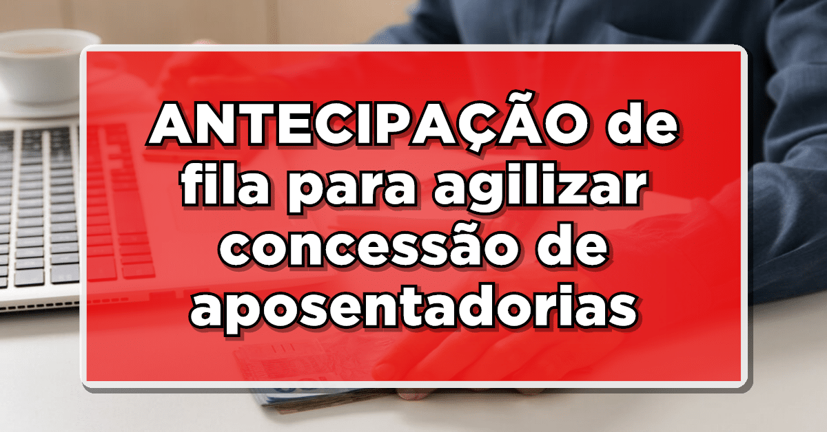 INSS aposta em ANTECIPAÇÃO de fila para agilizar concessão de aposentadorias - Saiba mais!