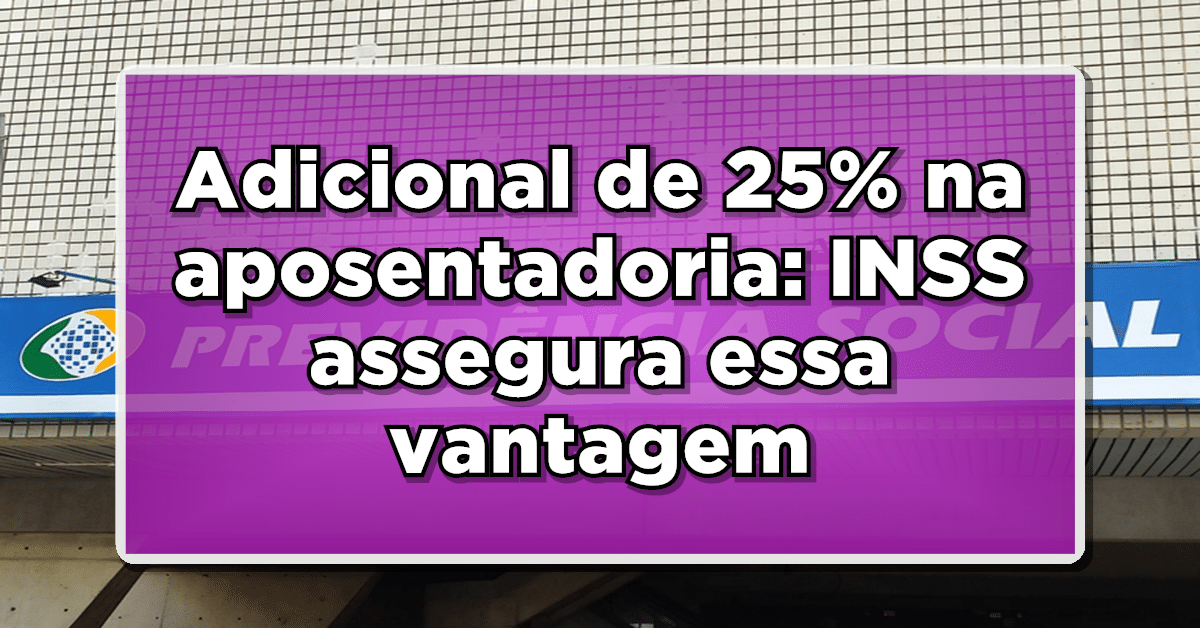 Confira como conseguir adicional de 25% em aposentadorias.