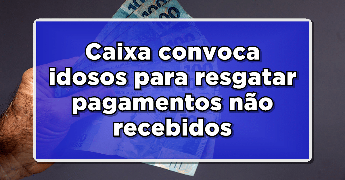 RETOMADA DOS PAGAMENTOS: Caixa convoca idosos para resgatar pagamentos não recebidos - Verifique se você está incluso!