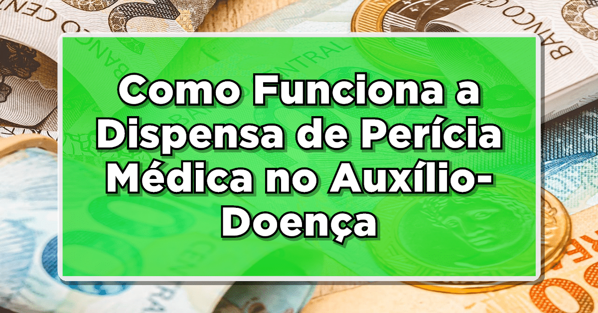 Como Funciona a Dispensa de Perícia Médica no Auxílio-Doença do INSS?