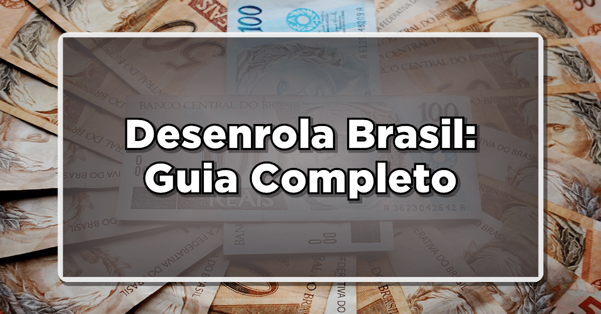 Desenrola Brasil guia completo