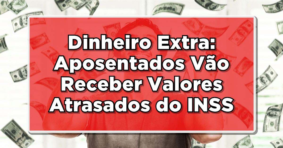 Valores atrasados do INSS serão pagos aos aposentados.