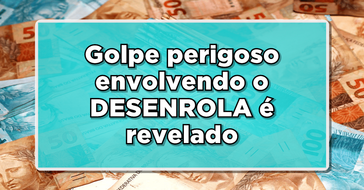 Desenrola Brasil sofre golpes na internet.