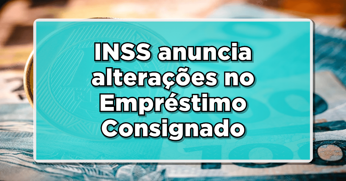 Veja todas as informações sobre as novidades do empréstimo consignado do INSS.