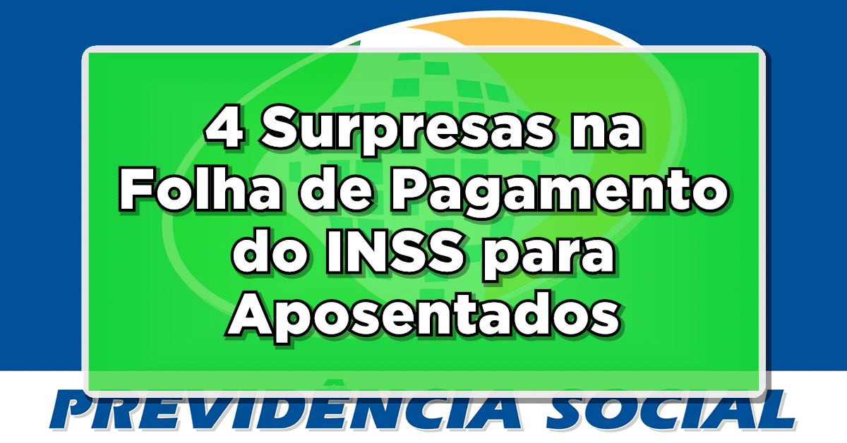 Confira como conseguir todas as quatro surpresas na folha de pagamento do INSS.