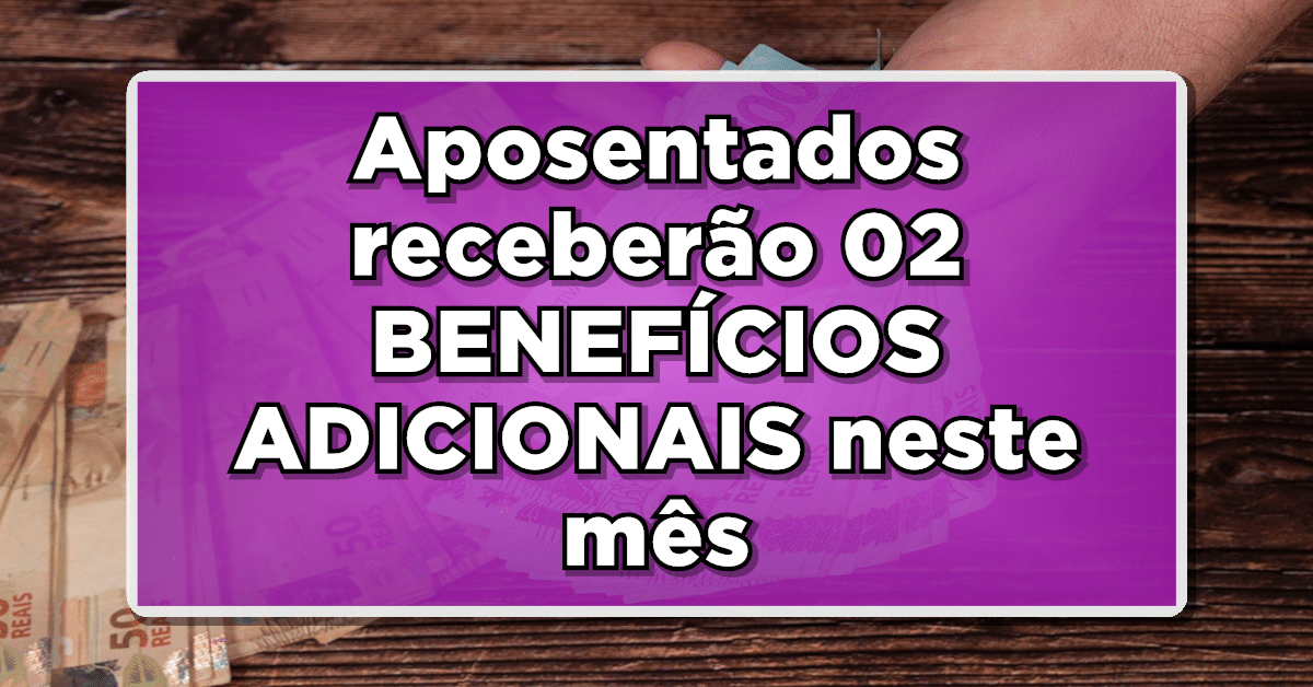 NOVIDADE EXCLUSIVA INSS: Aposentados receberão 02 BENEFÍCIOS ADICIONAIS neste mês de AGOSTO!