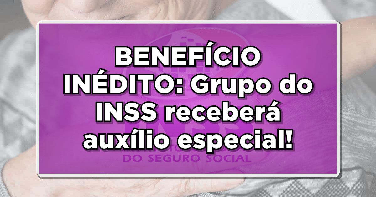 BENEFÍCIO INÉDITO: Grupo do INSS receberá auxílio especial - Veja agora