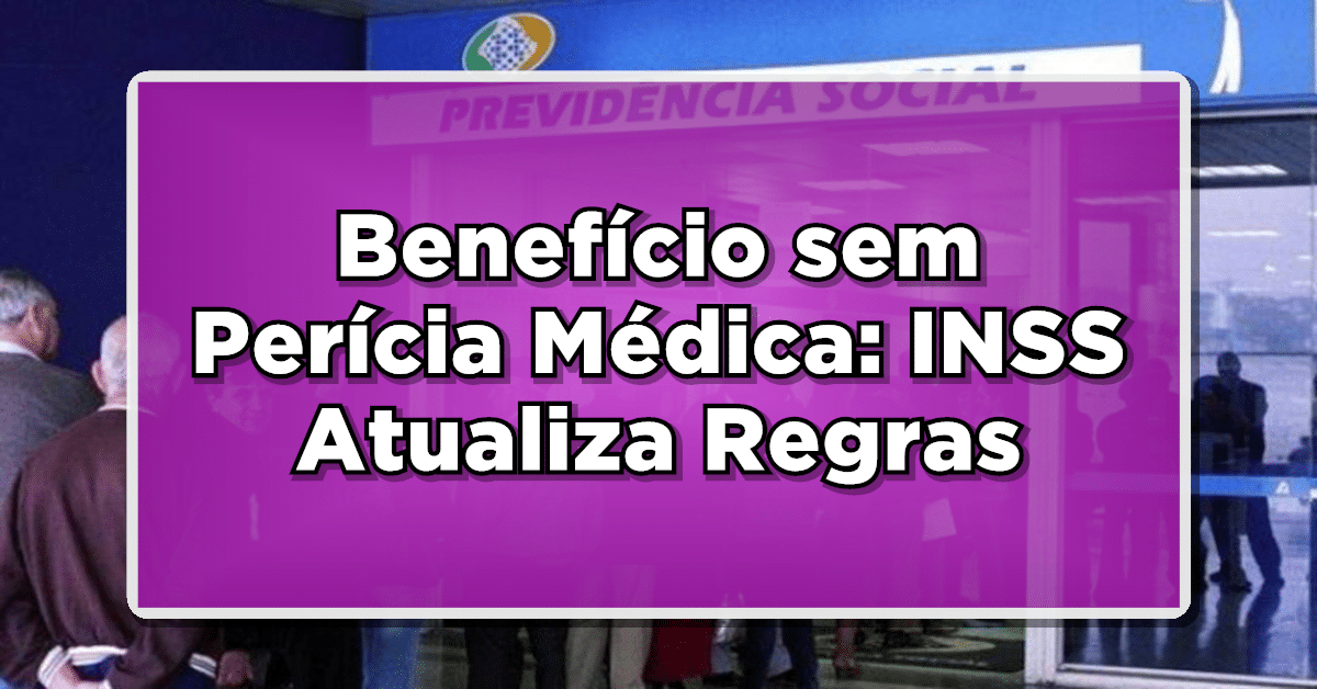 Segurados do INSS não precisarão mais passar por perícia do INSS para benefícios.