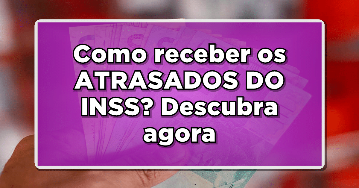 como receber atrasados do inss