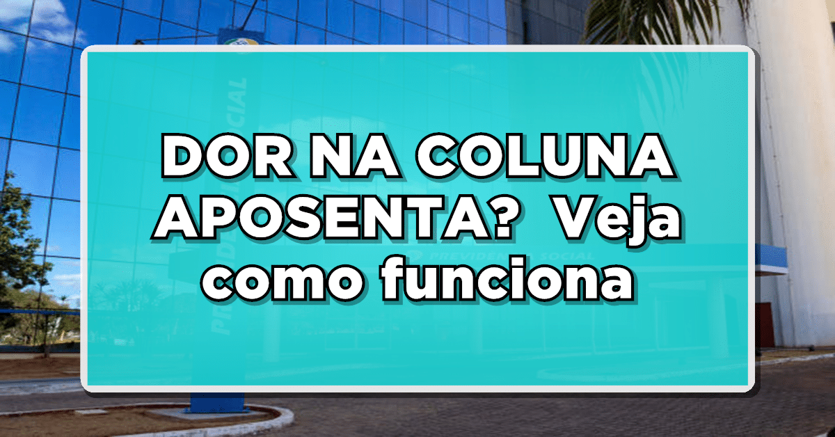 DOR NA COLUNA APOSENTA? Veja como funciona
