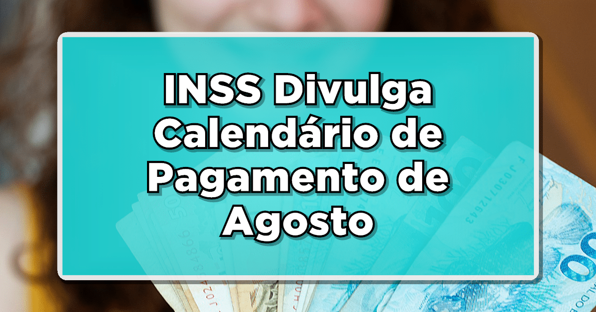 INSS Divulga Calendário de Pagamento de Agosto - Saiba Quando Irá Receber!