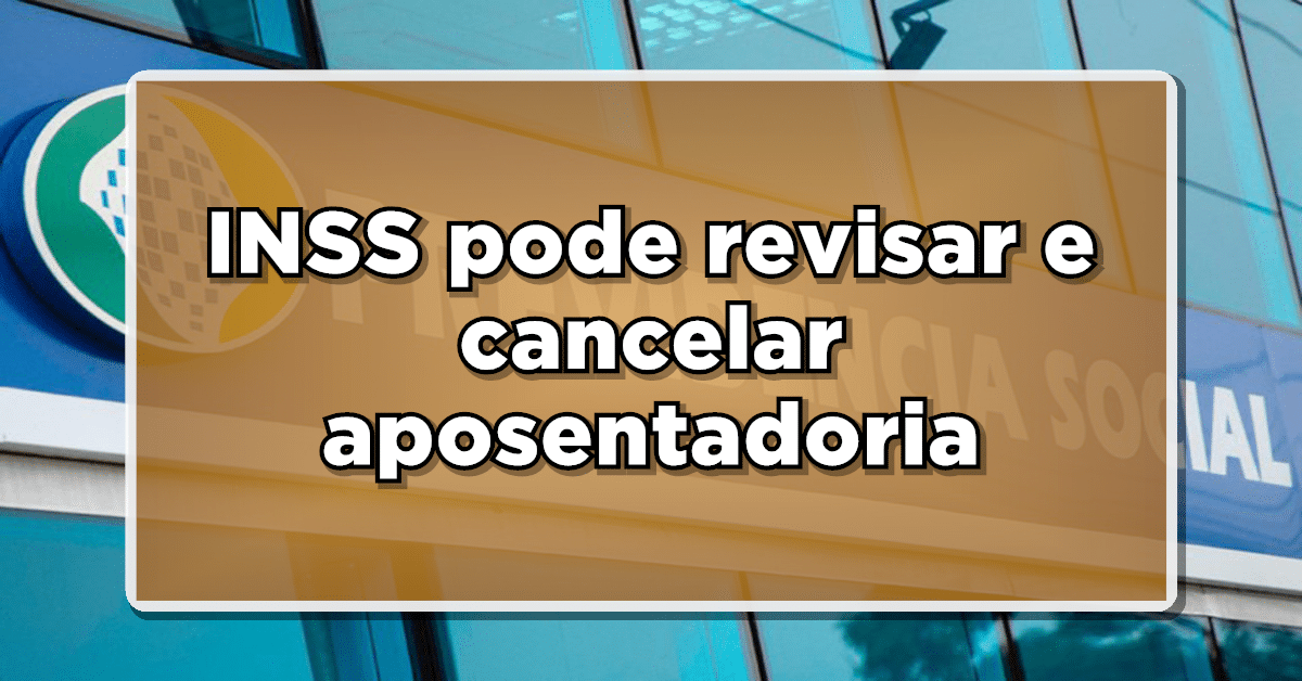 INSS cancela aposentadoria