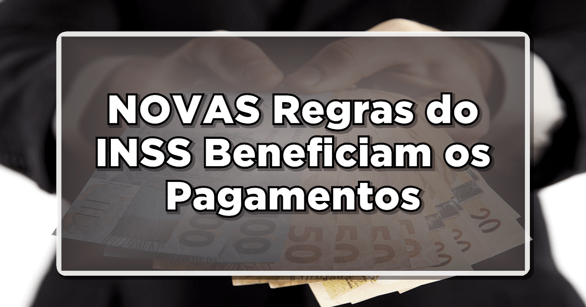 VEJA AGORA: NOVAS Regras do INSS Beneficiam os Pagamentos - Saiba Mais!