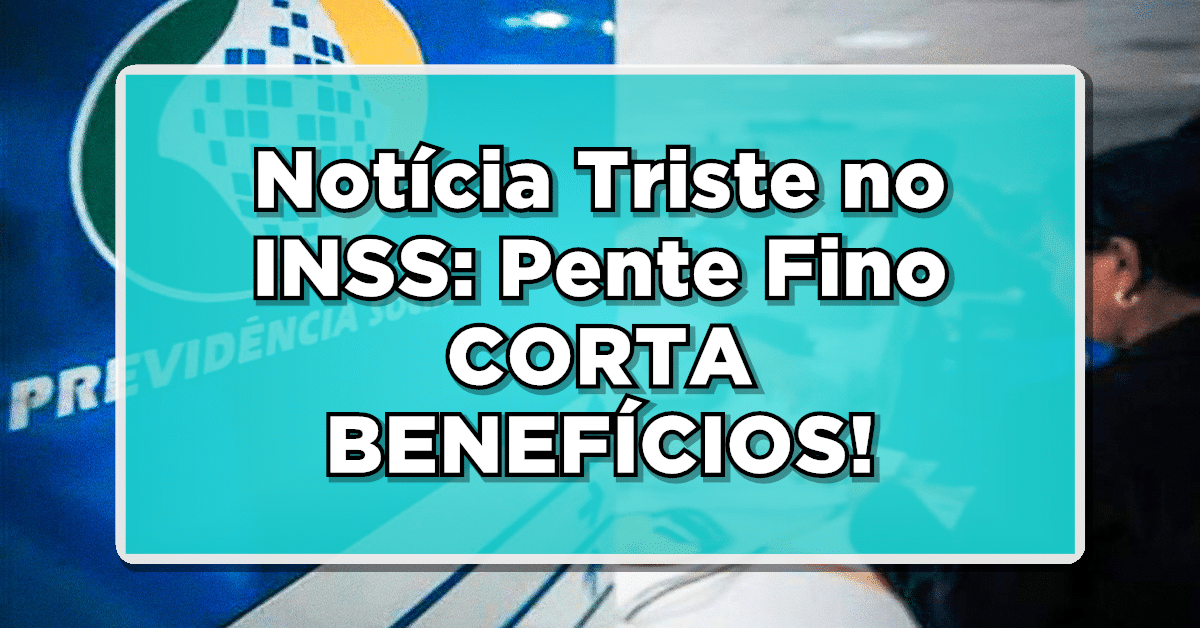 PENTE FINO INSS: Pente Fino CORTA BENEFÍCIOS!