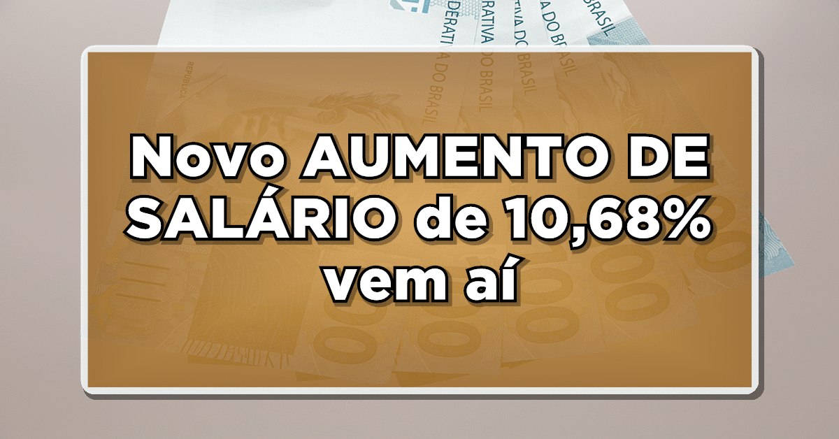 Ótima notícia: Novo AUMENTO DE SALÁRIO de 10,68% vem aí