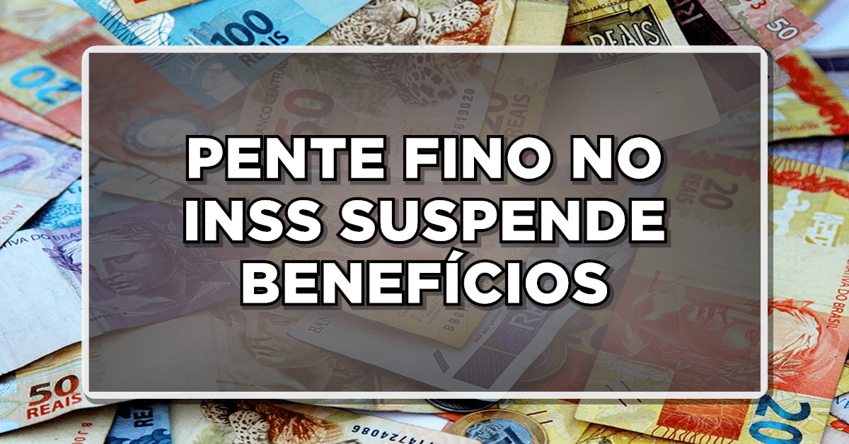 PENTE FINO NO INSS SUSPENDE BENEFÍCIOS - Veja se seu nome consta na lista