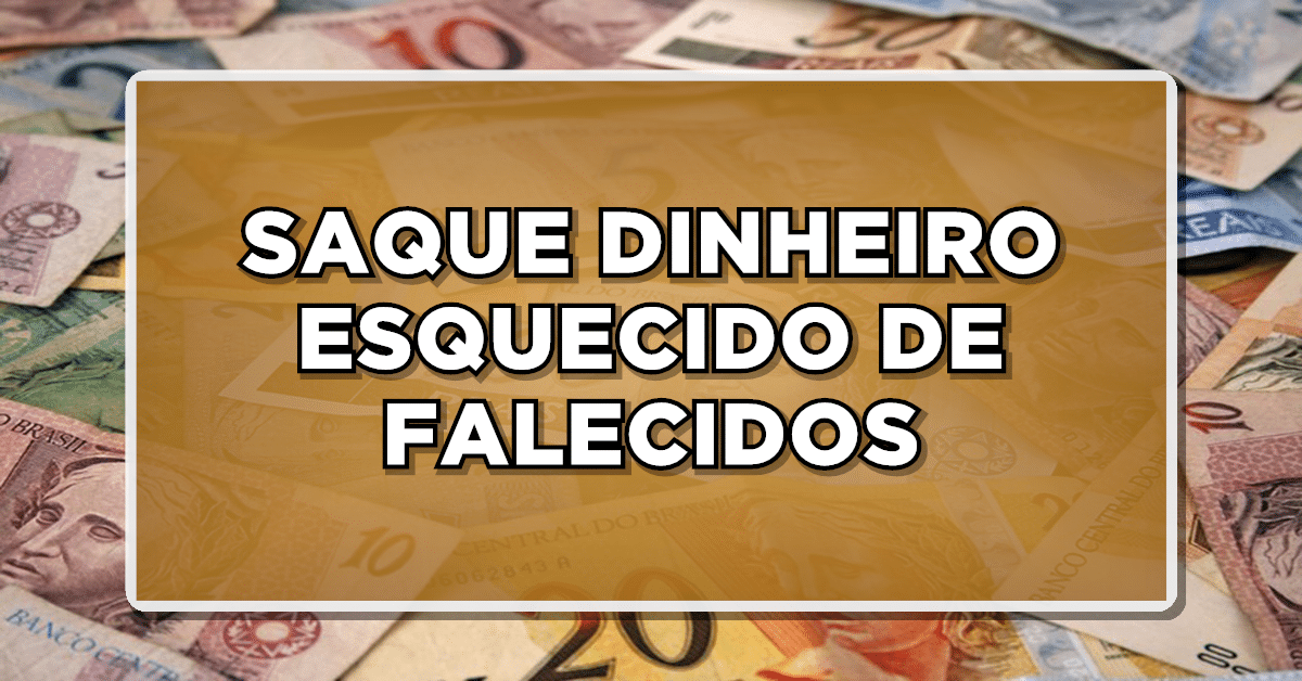 Saque dinheiro esquecido de falecidos no banco central