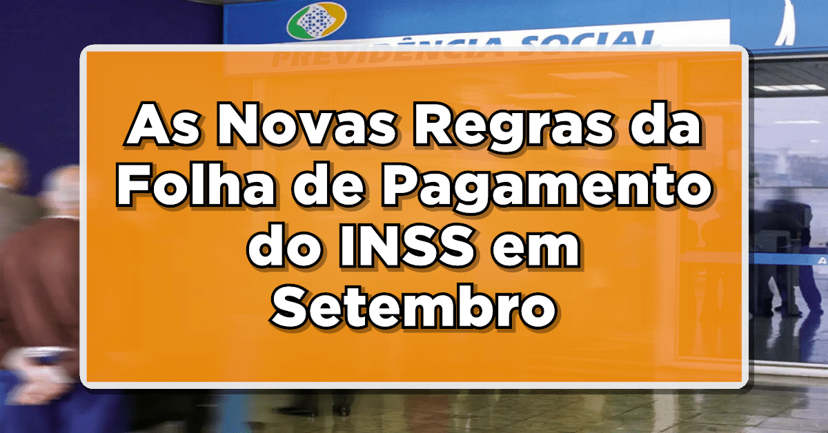 ATENÇÃO: As Novas Regras da Folha de Pagamento do INSS em Setembro – Veja o que muda!