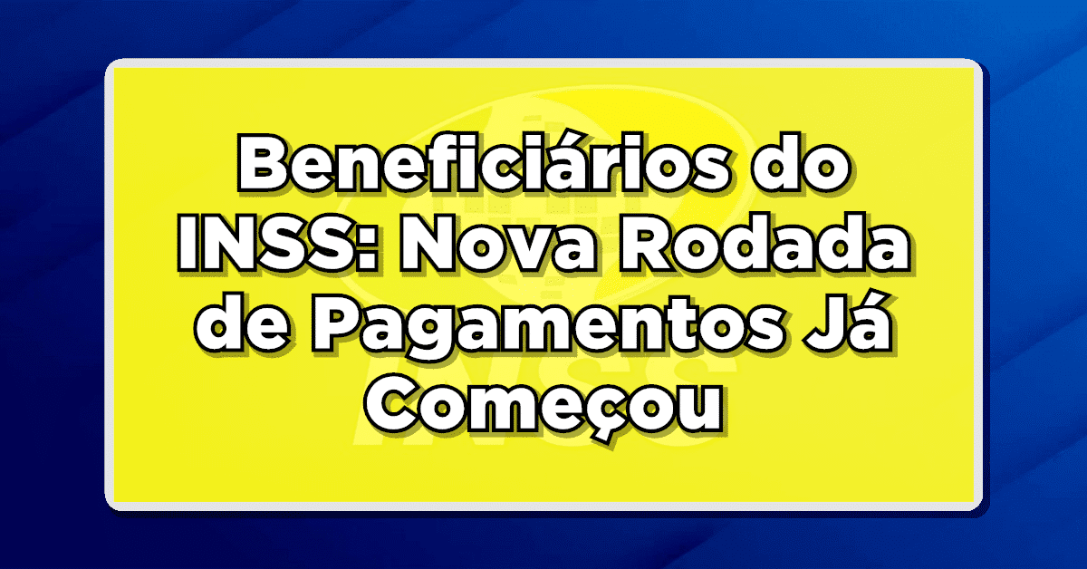ATENÇÃO! Beneficiários do INSS: Nova Rodada de Pagamentos Já Começou