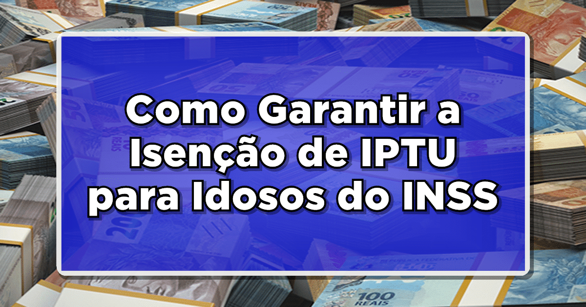 Como Garantir a Isenção de IPTU para Idosos do INSS