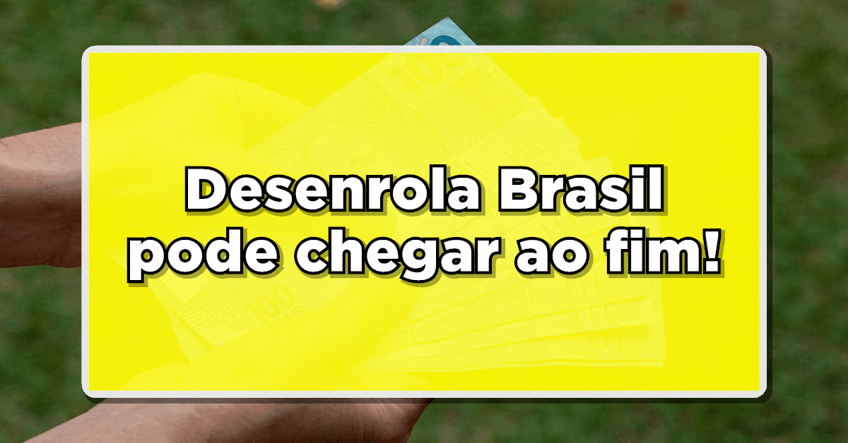 DESENROLA BRASIL: Medida anuncia o fim do programa