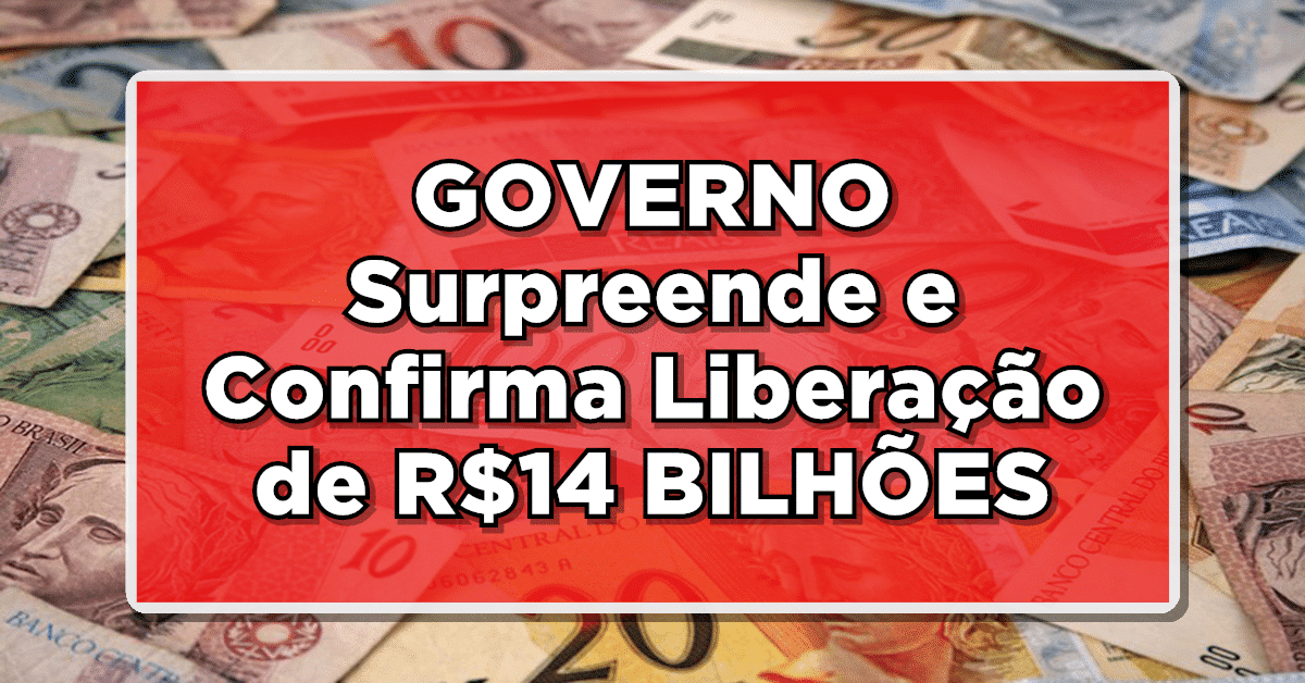 EXCLUSIVO: GOVERNO Surpreende e Confirma Liberação de R$14 BILHÕES! Consulte Aqui os Beneficiados!
