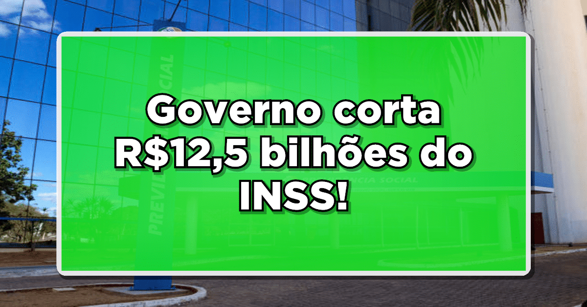 Governo corta R$12,5 bilhões do INSS – Veja quem poderá ser prejudicado