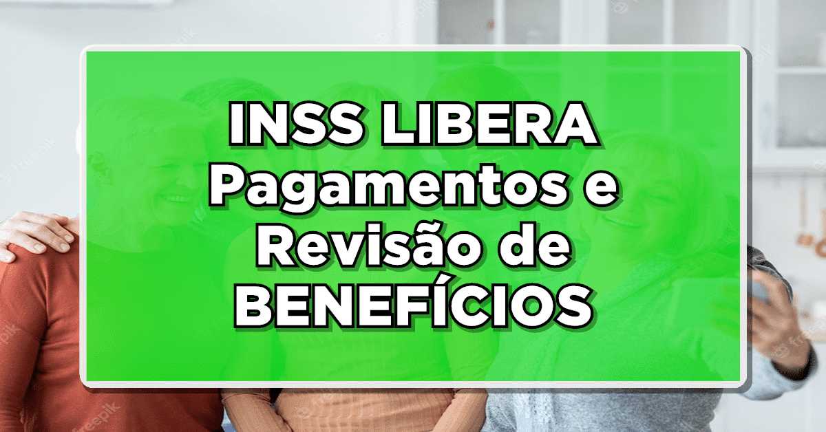 REVELADO: INSS Surpreende com LIBERAÇÃO de Pagamentos e Revisão de BENEFÍCIOS – Saiba Mais!