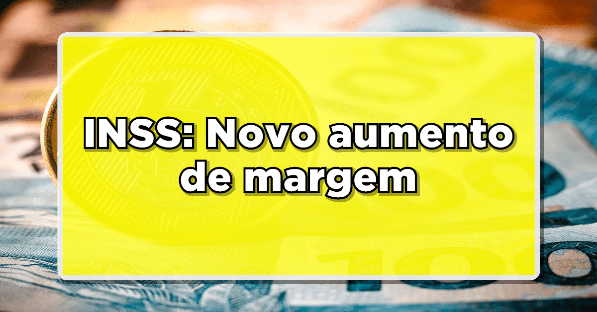 INSS: Novo aumento de margem é anunciado para Aposentados – Confira novos valores agora