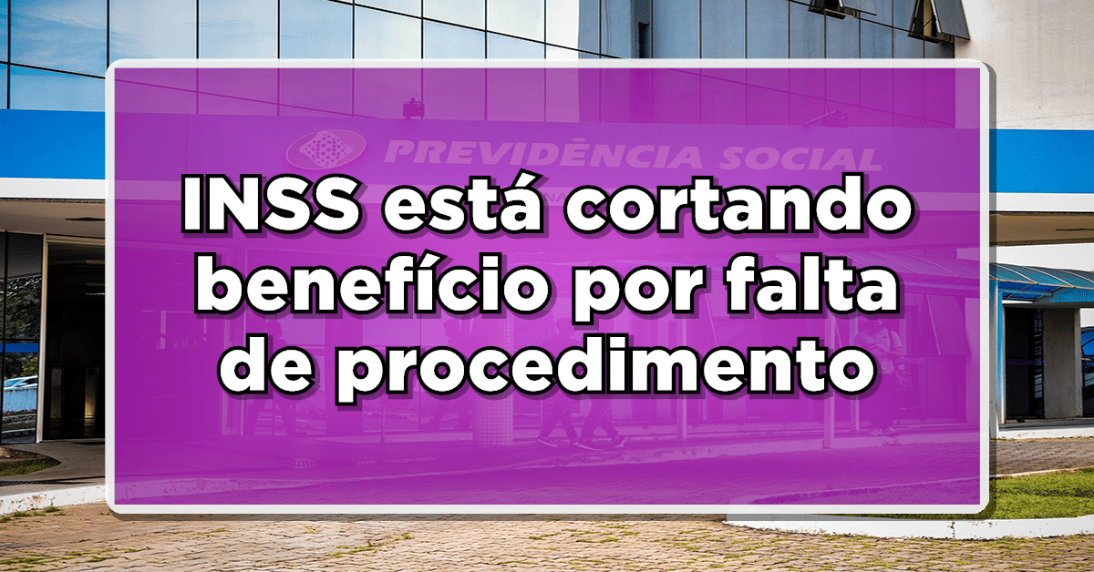 INSS está cortando benefício por falta de procedimento – Cuide para não perder seu benefício; veja aqui