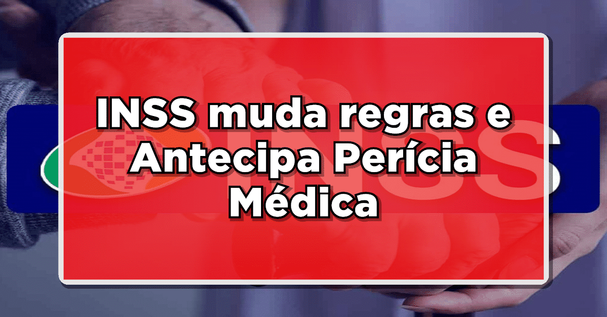 INSS muda regras e Antecipa Perícia Médica – Confira as mudanças
