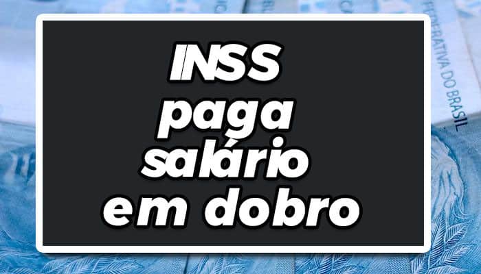 Salário em dobro INSS