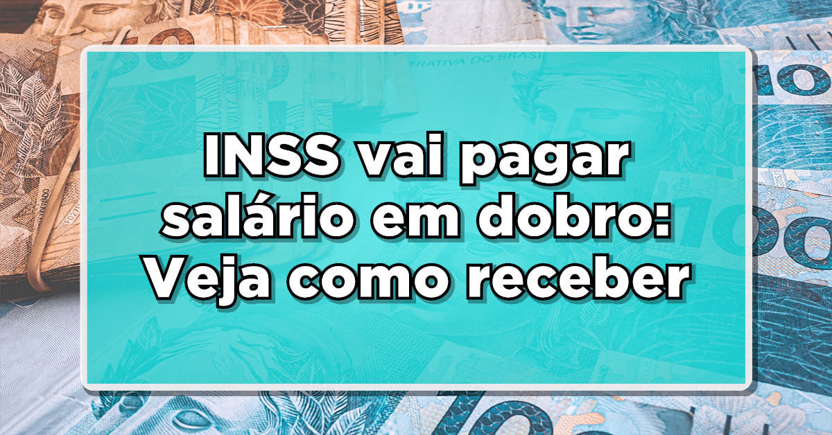 INSS vai pagar salário em dobro: Veja como receber