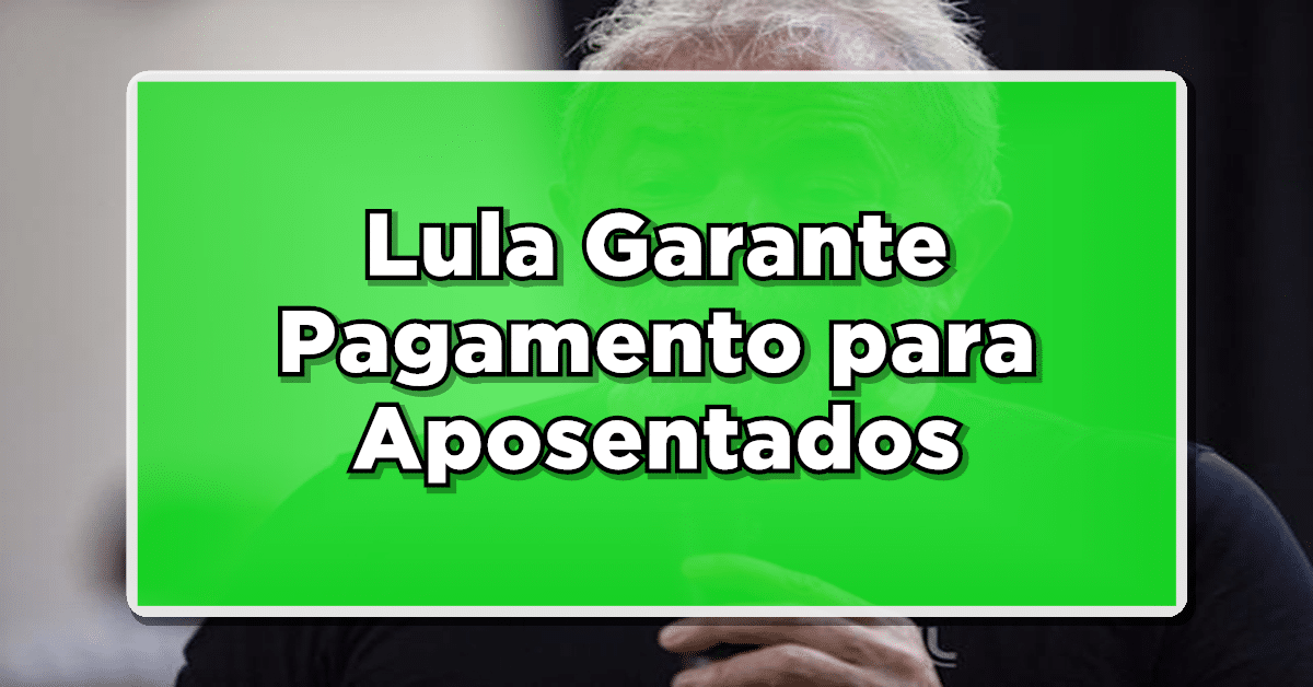NOTÍCIA BOA: Lula Garante Pagamento para Aposentados – Confira os Detalhes da Vitória! Não perca