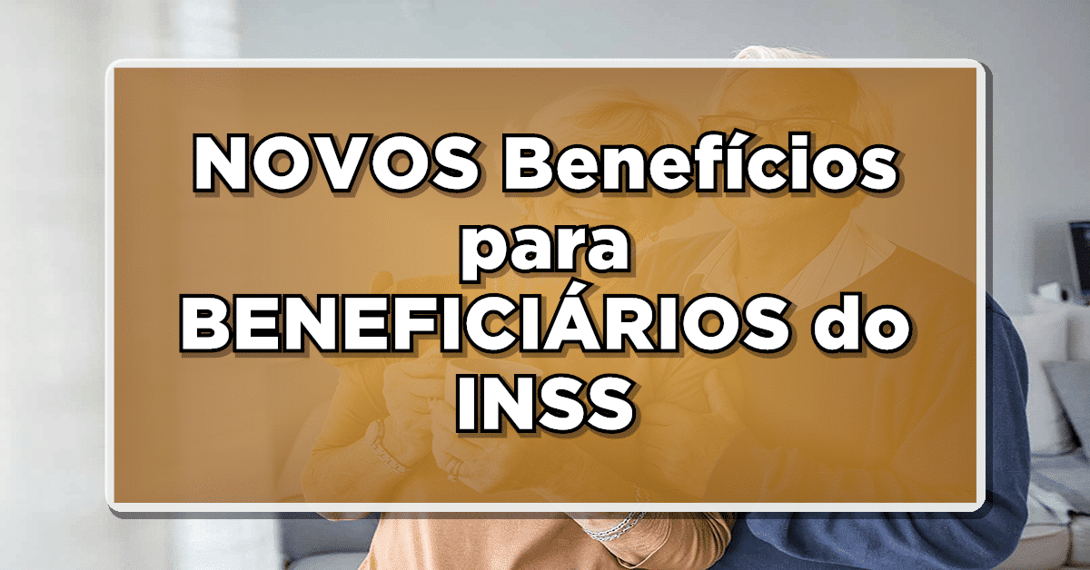 VITÓRIA dos APOSENTADOS – NOVOS Benefícios para BENEFICIÁRIOS da PREVIDÊNCIA SOCIAL INSS – Confira