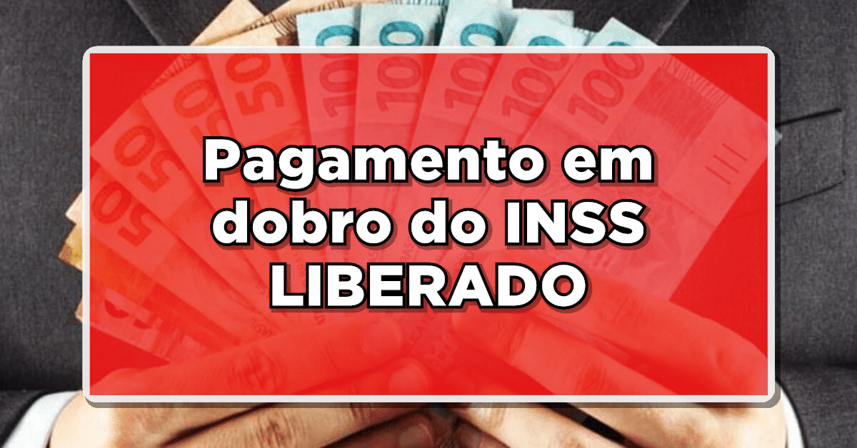 INSS confirma PAGAMENTO EM DOBRO – Confira