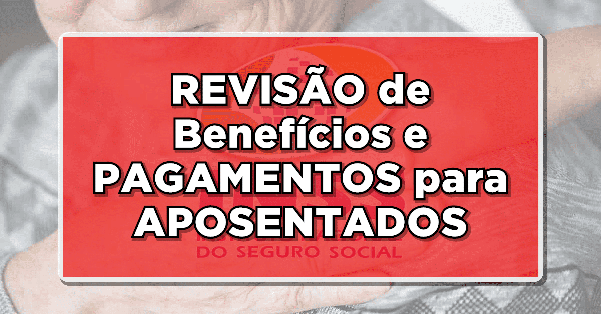 IMPACTANTE: Novidades no INSS: REVISÃO de Benefícios e PAGAMENTOS para APOSENTADOS – Veja Quem Vai Receber!