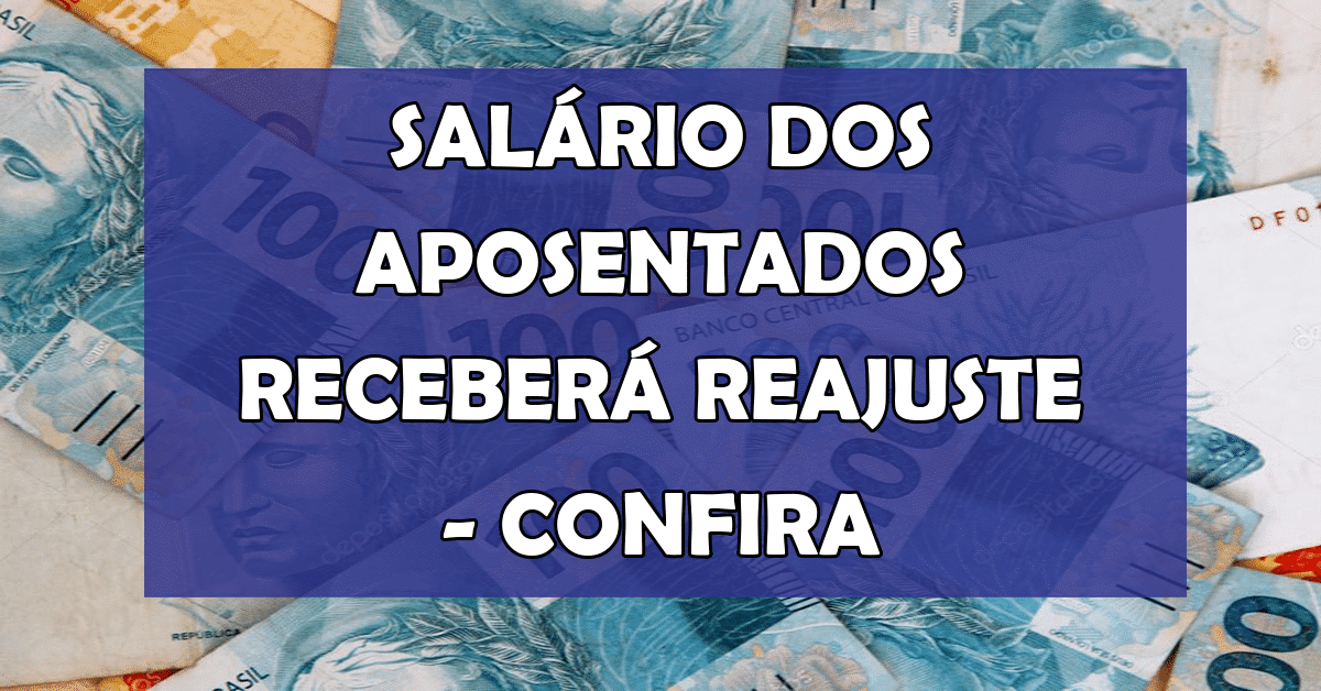 ACABA DE SAIR: Salário dos Aposentados Receberá Reajuste – Confira o Novo Valor que será pago! Atualize-se!