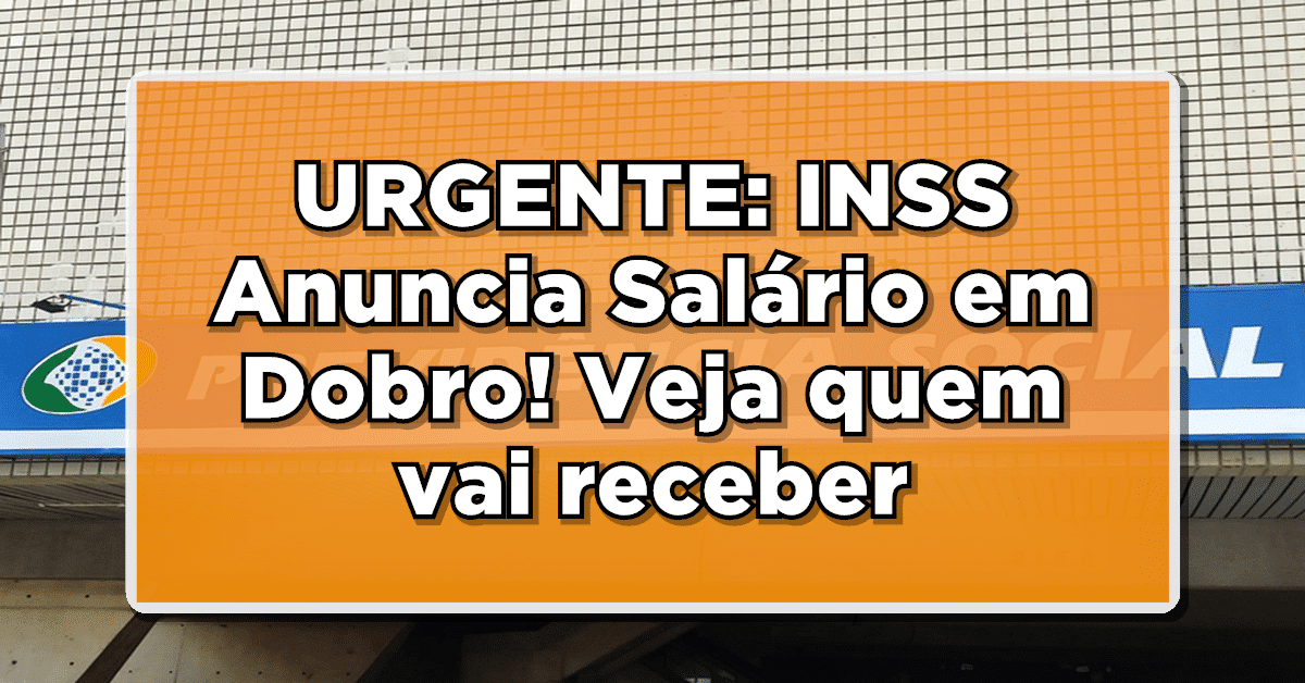 URGENTE: INSS Anuncia Salário em Dobro! Veja quem vai receber